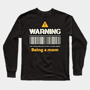 Warning may spontaneously start talking about being a mom Long Sleeve T-Shirt